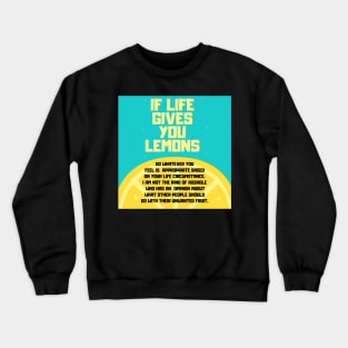 When Life Gives You Lemons Sarcastic Response Crewneck Sweatshirt